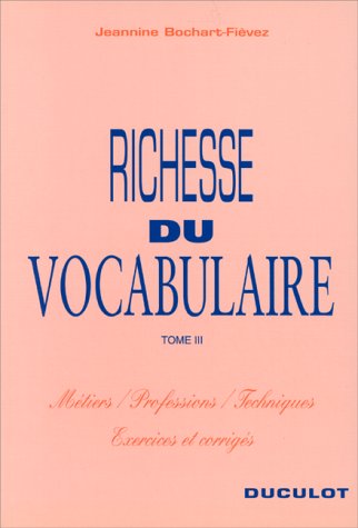 Beispielbild fr Richesse Du Vocabulaire : Classement Par Thmes, Avec Exercices Et Corrigs. Vol. 3. Exercices Et Co zum Verkauf von RECYCLIVRE