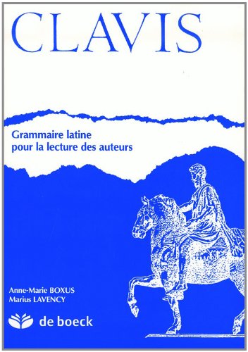 Beispielbild fr Clavis : Grammaire latine pour la lecture des auteurs zum Verkauf von medimops