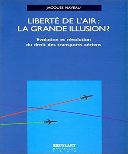 9782802707592: Liberte de l'air la grande illusion evolution et revolution du droit des transorts aeriens