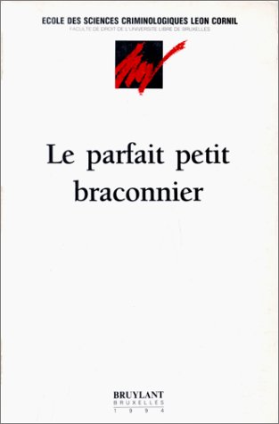 Le parfait petit braconnier (braconnages, braconnerie, braques, braconneux et braconniers, hier e...