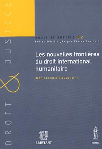 Stock image for NOUVELLES FRONTIRES DU DROIT INTERNATIONAL HUMANITAIRE: SOUS LA DIR.DE JEAN-FRANOIS FLAUSS. for sale by Gallix
