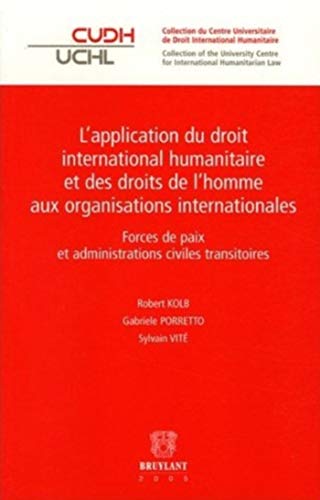 Beispielbild fr L'application du droit international humanitaire et des droits de l'homme aux organisations internationales : Forces de paix et administrati zum Verkauf von Ammareal