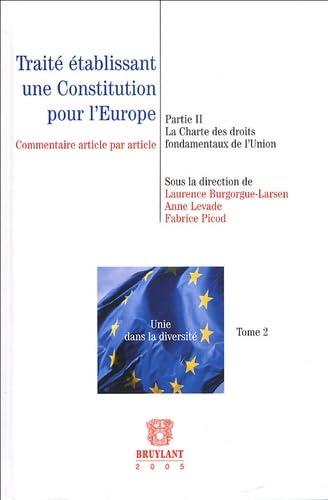 Beispielbild fr Trait tablissant une Constitution pour l'Europe: Tome 2, La Charte des droits fondamentaux de l'Union Levade, Anne; Burgorgue-Larsen, Laurence; Picod, Fabrice et Collectif zum Verkauf von Au bon livre