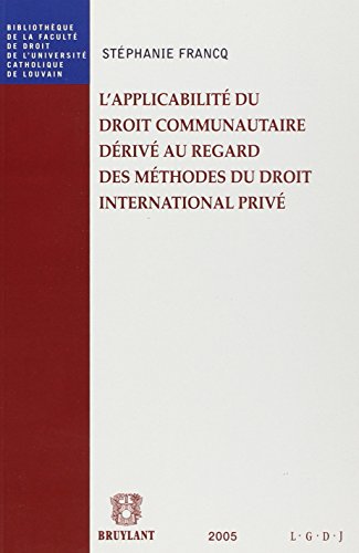 Stock image for L'applicabilit Du Droit Communautaire Driv Au Regard Des Mthodes Du Droit International Priv for sale by RECYCLIVRE