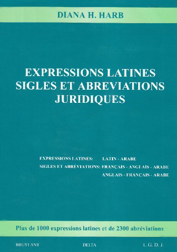 9782802721444: Expressions latines, sigles et abrviations juridiques: Expressions latines : latin-arabe - Sigles et abrviations : franais-anglais-arabe et anglais-franais-arabe