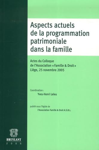 Stock image for Aspects actuels de la programmation patrimoniale dans la famille: Actes du Colloque de l'Association "Famille & Droit" for sale by Ammareal