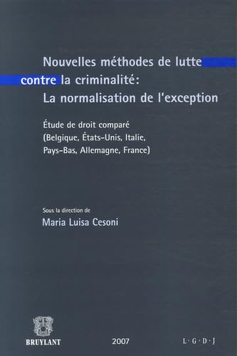 Stock image for Nouvelles mthodes de lutte contre la criminalit : la normalisation de l'exception: Etude de droit compar (Belgique, Etats-Unis, Italie, P for sale by Ammareal