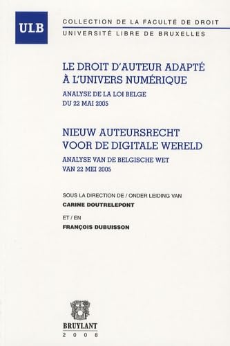 9782802725565: Le droit d'auteur adapt  l'univers du numrique / Nieuw auteursrecht voor de digitale wereld: Analyse de la loi belge du 22 mai 2005 / Analyse van ... wet van 22 mei 2005 (Multilingual Edition)