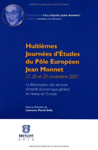 Stock image for Huitimes journes d'tudes du ple europen Jean Monnet 27, 28 et 29 Novembre 2007: La libralisation des services d'intrt conomique gnral en rseau en Europe Potvin-Solis, Laurence et Collectif for sale by BIBLIO-NET