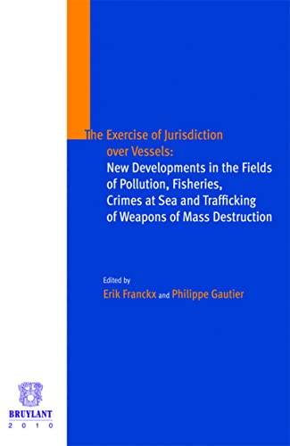 9782802729884: The exercise of jurisdiction over vessels : New developments in the fields of pollution, fisheries, crimes at sea and trafficking of weapons of mass destruction