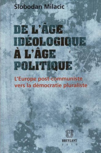 9782802729914: De l'ge idologique  l'ge politique: L'Europe post-communiste vers la dmocratie pluraliste (1989-2009)