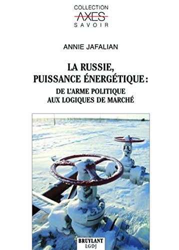 9782802729969: La Russie, puissance nergtique : de l'arme politique aux logiques de march