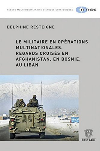 Stock image for Le militaire en oprations multinationales .Regards croiss en Afghanistan, en Bosnie , au Liban Resteigne, Delphine for sale by BIBLIO-NET