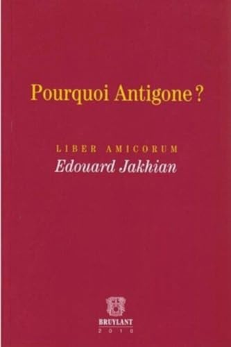 9782802730620: Pourquoi Antigone ?: Liber amicorum Edouard Jakhian