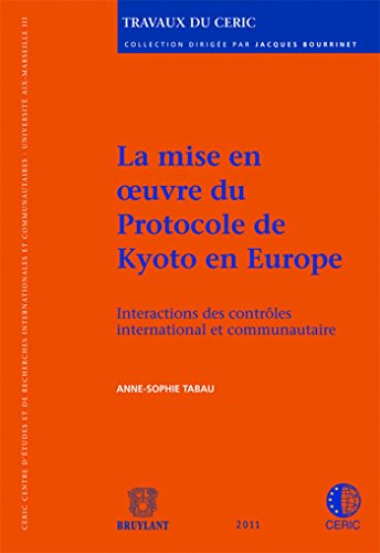 Stock image for La mise en oeuvre du protocole de Kyoto en Europe: Interactions des contrles international et communautaire Tabau, Anne-Sophie et Maljean-Dubois, Sandrine for sale by Au bon livre