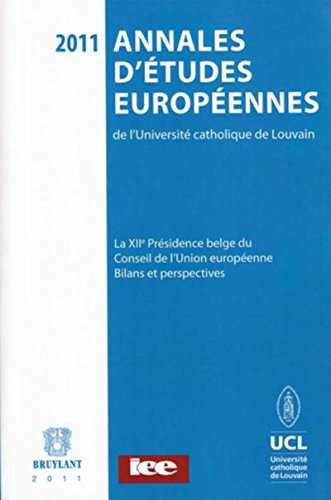 9782802734376: Annales d'tudes europennes de l'UCL. Volume 9. 2011: Volume 9, La XIIe prsidence belge du Conseil de l'Union europenne : Bilans et perspectives