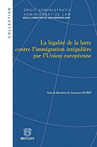 Beispielbild fr La Lgalit de la lutte contre l'immigration irrgulire par l'Union europenne. Dubin, Laurence et Auby, Jean-bernard zum Verkauf von BIBLIO-NET