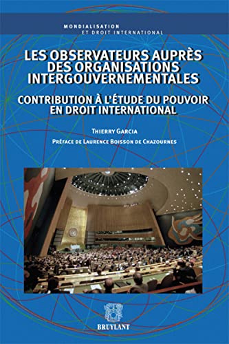 9782802735410: Les observateurs auprs des organisations intergouvernementales: Contribution  l'tude du pouvoir en droit international