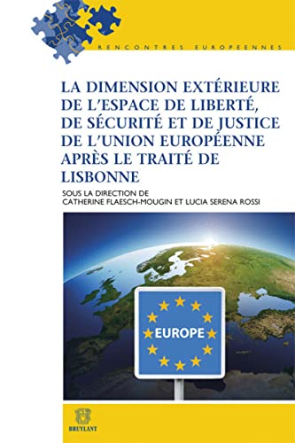 9782802739784: La dimension extrieure de l'espace de libert, de scurit et de justice de l'Union europenne aprs le Trait de Lisbonne (Rencontres europennes)