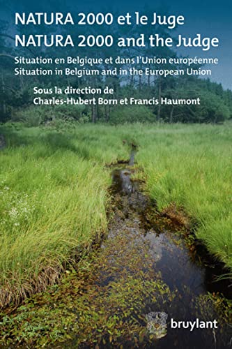 Stock image for NATURA 2000 ET LE JUGE / NATURA 2000 AND THE JUDGE : SITUATION EN BELGIQUE ET DANS L'UNION EUROPEENNE / SITUATION IN BELGIUM AND IN THE EUROPEAN UNION for sale by Basi6 International