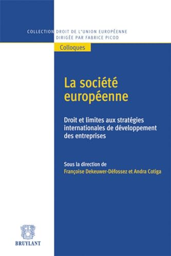 Stock image for La Socit europenne Droit et limites aux stratgies internationales de dveloppement des entrepris Dekeuwer-defossez, Francoise (dir) et Cotiga, Andra (dir) for sale by BIBLIO-NET