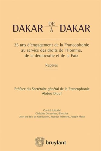 Stock image for De Dakar  Dakar. 25 ans d'engagement de la Francophonie au service des droits de l'homme, de la dm Desouches, Christine for sale by BIBLIO-NET