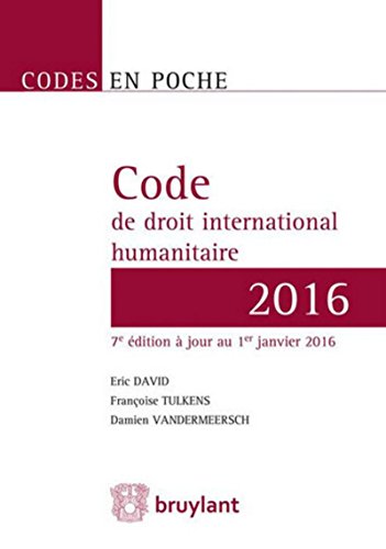 Beispielbild fr Code de droit international humanitaire - 2016, 7me Ed. David, Eric; Tulkens, Francoise et Vandermeersch, Damien zum Verkauf von BIBLIO-NET