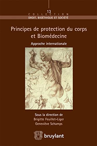 Stock image for Les principes de protection du corps humain dans le cadre de la biomdecine Schamps, Genevive et Feuillet-Liger, Brigitte for sale by BIBLIO-NET