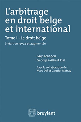 Stock image for L'arbitrage en droit belge et international Keutgen, Guy; Dal, Georges-Albert; Dal, Marc et Matray, Gautier for sale by BIBLIO-NET