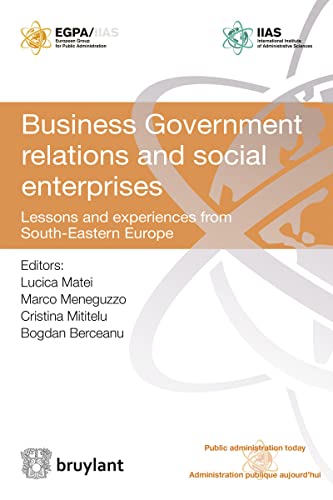 Stock image for Business Government Relations and Social Enterprises: Lessons and Experiences from South-Eastern Europe (Public Administration Today - Administration Publique Aujourd'hui) for sale by Monster Bookshop