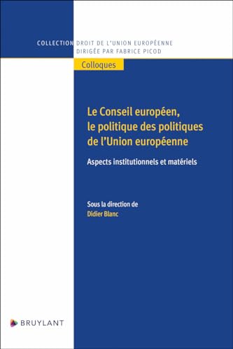 Stock image for Le Conseil europen, le politique des politiques de l'Union europenne - Aspects institutionnels et for sale by Gallix