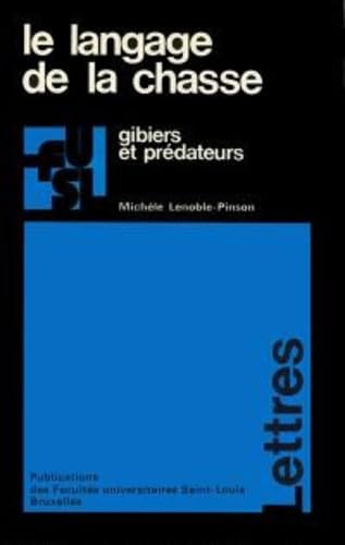 Beispielbild fr Le langage de la chasse, gibiers et pre?dateurs: E?tude du vocabulaire franc?ais de la chasse au XXe?me sie?cle (Publications des Faculte?s universitaires Saint-Louis ; 8) (French Edition) zum Verkauf von Gallix