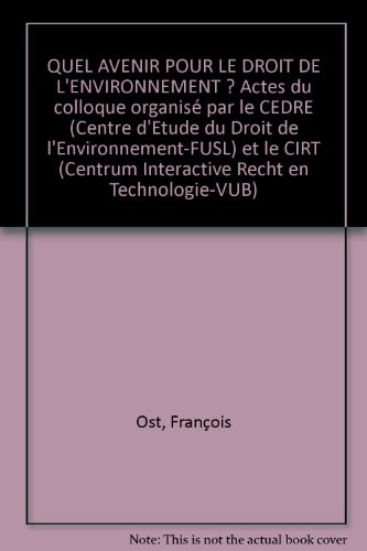 Stock image for Quel avenir pour le droit de l'environnement? : actes du colloque organise par le CEDRE (Centre d'e tude du droit de l'environnement - F.U.S.L.) et le CIRT (Centrum interactie recht en technologie - V.U.B.) for sale by Kloof Booksellers & Scientia Verlag