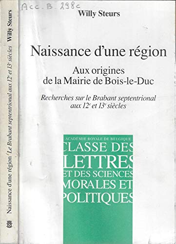 9782803101016: Naissance d'une rgion: Aux origines de la Mairie de Bois-le-Duc : recherches sur le Brabant septentrional aux 12e et 13e sicles (Mmoires de la Classe des lettres)