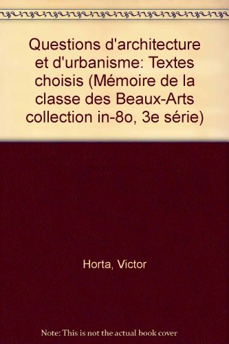 Questions d'architecture et d'urbanisme: Textes choisis (MÃ©moire de la classe des Beaux-Arts collection in-8o, 3e sÃ©rie) (9782803101412) by Horta, Victor