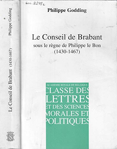 9782803101627: Le conseil de Brabant: Sous le rgne de Philippe le Bon (1430-1467) (Mmoires de la classe des lettres. Collection in-8o)