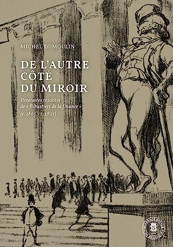 Beispielbild fr De l?autre ct du miroir: Itinraires insolites de  flibustiers de la finance  (c. 1865 - c. 1895) zum Verkauf von Gallix
