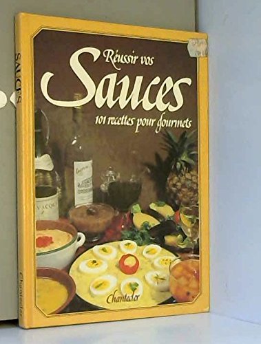 Stock image for Russir vos sauces : Nouvelle cuisine, sauces franaises, sauces exotiques, chutneys, sauces au beurre mani, etc for sale by Better World Books