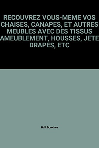 9782803430215: Recouvrez Vous-Meme Vos Chaises, Canapes, Et Autres Meubles Avec Des Tissus D'Ameublement, Housses, Jetes, Drapes, Etc