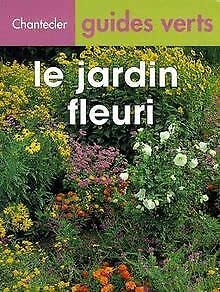 Beispielbild fr Chantecler Guides Verts : Le Jardin Fleuri zum Verkauf von Ammareal