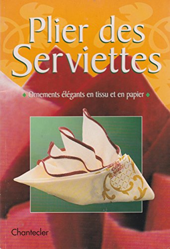 Stock image for Plier des serviettes. Ornemants lgants en tissu et en papier for sale by Ammareal