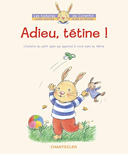 Beispielbild fr Adieu, ttine ! - L'histoire du petit lapin Corentin qui apprend  vivre sans sa ttine zum Verkauf von medimops