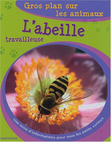 9782803444519: Gros plan sur les animaux L'abeille travailleuse: Une mine d'informations pour tous les petits curieux.