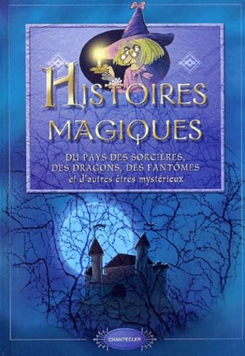 Stock image for Histoires magiques : Du pays des sorcires, des dragons, des fantmes et d'autres tres mystrieux for sale by Ammareal