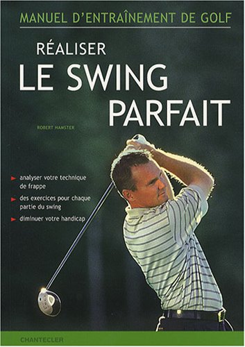 9782803446810: Raliser le swing parfait: Manuel d'entranement de golf