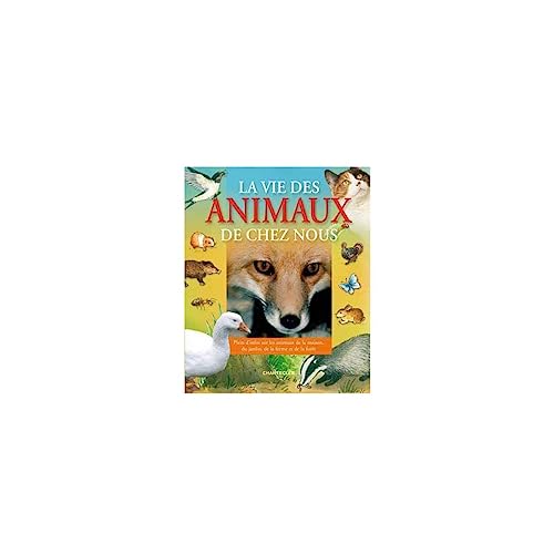 Beispielbild fr La vie des animaux de chez nous: Plein d'infos sur les animaux de la maison, du jardin, de la ferme et de la forêt zum Verkauf von AwesomeBooks