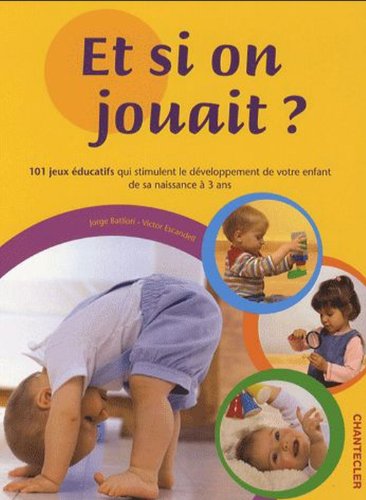Stock image for Et Si On Jouait ? : 101 Jeux ducatifs Qui Stimulent Le Dveloppement De Votre Enfant De Sa Naissanc for sale by RECYCLIVRE
