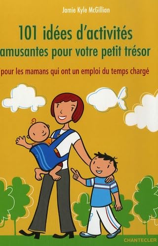 Stock image for 101 ides d'activits amusantes pour votre petit trsor : Pour les mamans qui ont un emploi du temps charg for sale by Ammareal