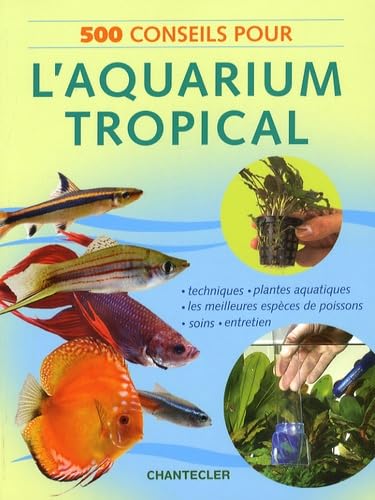 500 CONSEILS POUR L'AQUARIUM TROPICAL