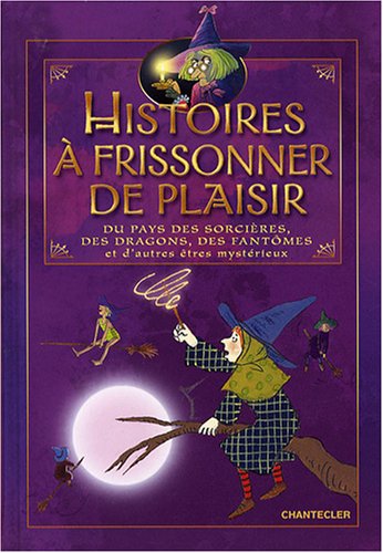 Stock image for Histoires  frissonner de plaisir : Du pays des sorcires, des dragons, des fantmes et d'autres tres mystrieux for sale by medimops